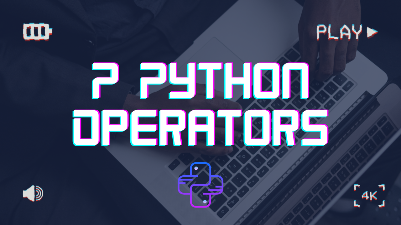 7 Types of Python Operators: Easy Examples