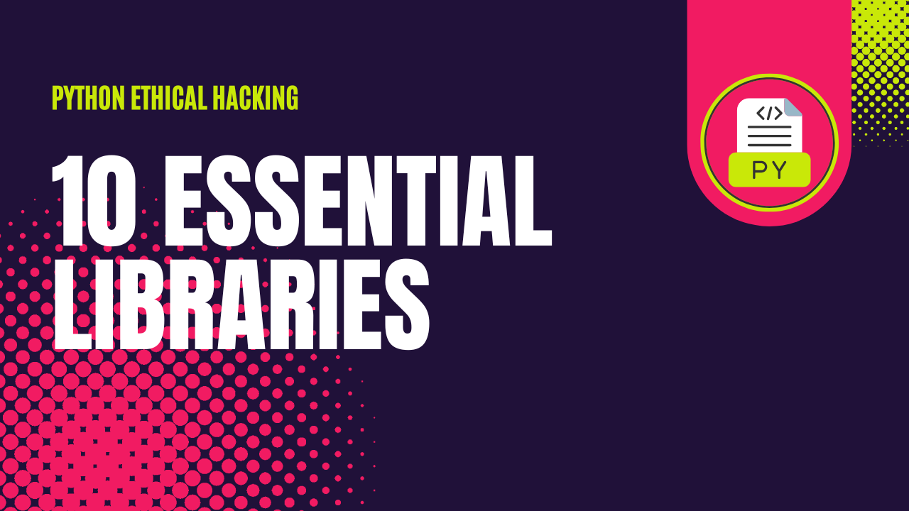 10 Essential Python Libraries for Ethical Hackers